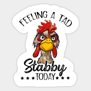 Feeling A Tad Stabby Today Chicken Funny Chicken Lover Shirt Sticker
